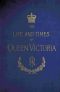 [Gutenberg 63444] • The Life and Times of Queen Victoria · vol. 4 of 4